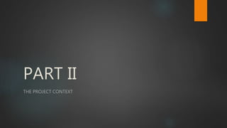 PART II
THE PROJECT CONTEXT
 