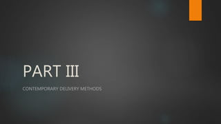 PART III
CONTEMPORARY DELIVERY METHODS
 