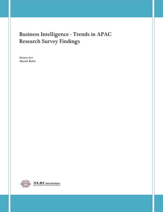  
Business Intelligence - Trends in APAC
Research Survey Findings
 
 
Sairam Iyer
Manish Ballal
 

 

 

 

 

 

 

 

 

 

 

 

 

 

 

 

 
 