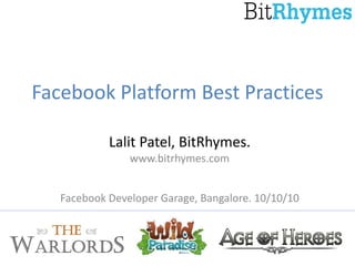 Facebook Platform Best Practices

            Lalit Patel, BitRhymes.
                www.bitrhymes.com


   Facebook Developer Garage, Bangalore. 10/10/10
 