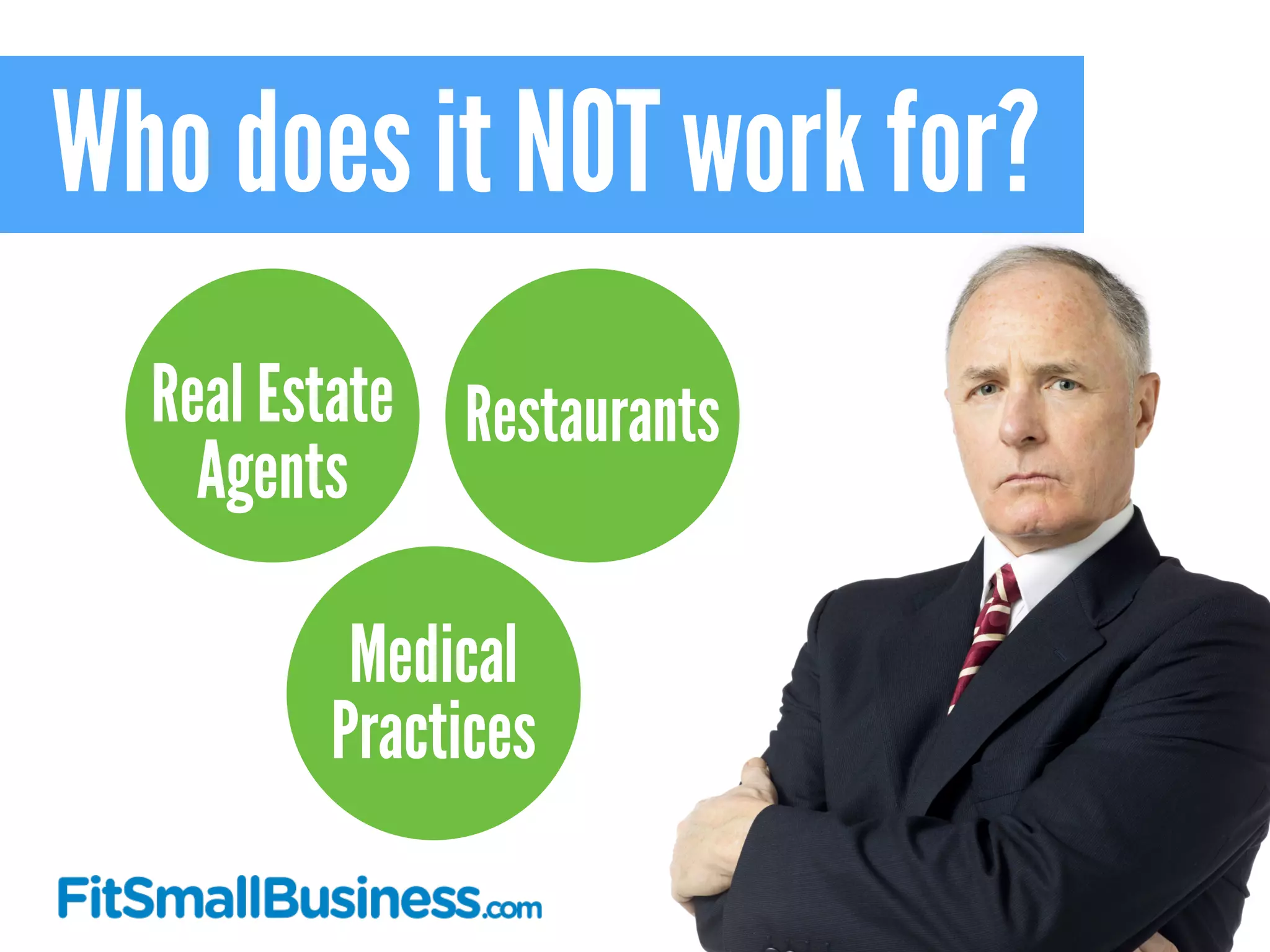 Who does it NOT work for?
RestaurantsReal Estate
Agents
Medical
Practices
 