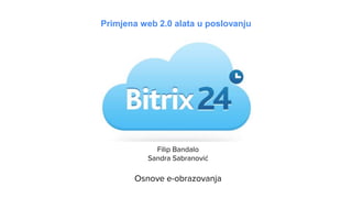 Primjena web 2.0 alata u poslovanju
Filip Bandalo
Sandra Sabranović
Osnove e-obrazovanja
 