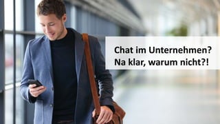 Chat im Unternehmen?
Na klar, warum nicht?!
 