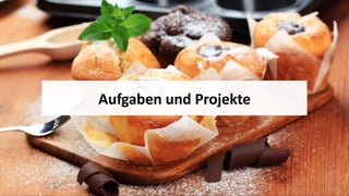 Aufgaben und Projekte
 