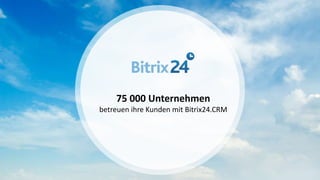 75 000 Unternehmen
betreuen ihre Kunden mit Bitrix24.CRM
 