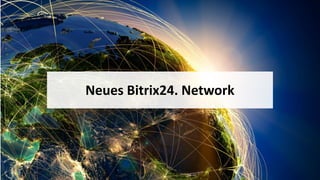 Neues Bitrix24. Network
 
