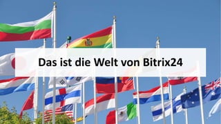 Das ist die Welt von Bitrix24
 