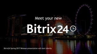 Meet your new
Bitrix24 Spring 2017 Release presentation will start shortly
 
