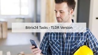 Bitrix24 Tasks - TLDR Version
 