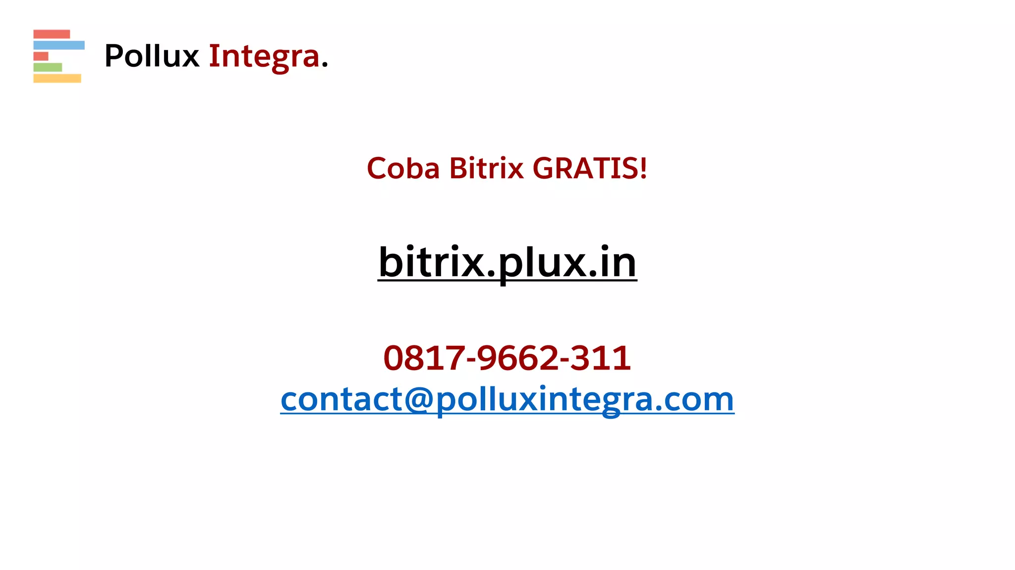 Pollux Integra.
Coba Bitrix GRATIS!
bitrix.plux.in
0817-9662-311
contact@polluxintegra.com
 