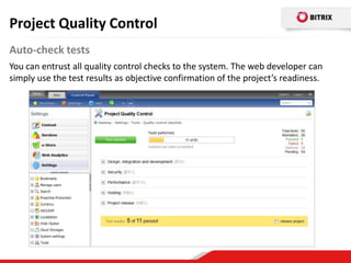 Project Quality Control
Auto-check tests
You can entrust all quality control checks to the system. The web developer can
simply use the test results as objective confirmation of the project’s readiness.
 