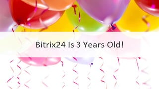 Bitrix24 Is 3 Years Old!
 