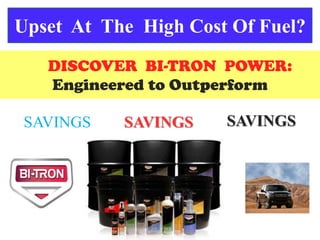 Upset At The High Cost Of Fuel?
   DISCOVER BI-TRON POWER:
   Engineered to Outperform

SAVINGS    SAVINGS    SAVINGS
 