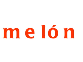 melón