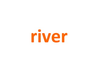 river
 