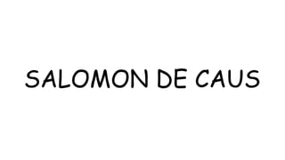 SALOMON DE CAUS
 
