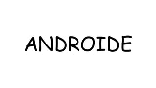 ANDROIDE
 