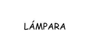 LÁMPARA
 