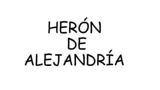 HERÓN
DE
ALEJANDRÍA
 
