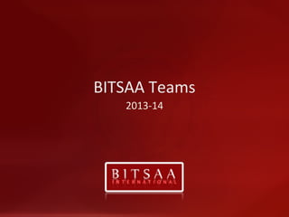 BITSAA Teams
2013-14
 