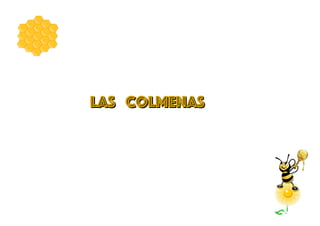 LAS COLMENAS
LAS COLMENAS