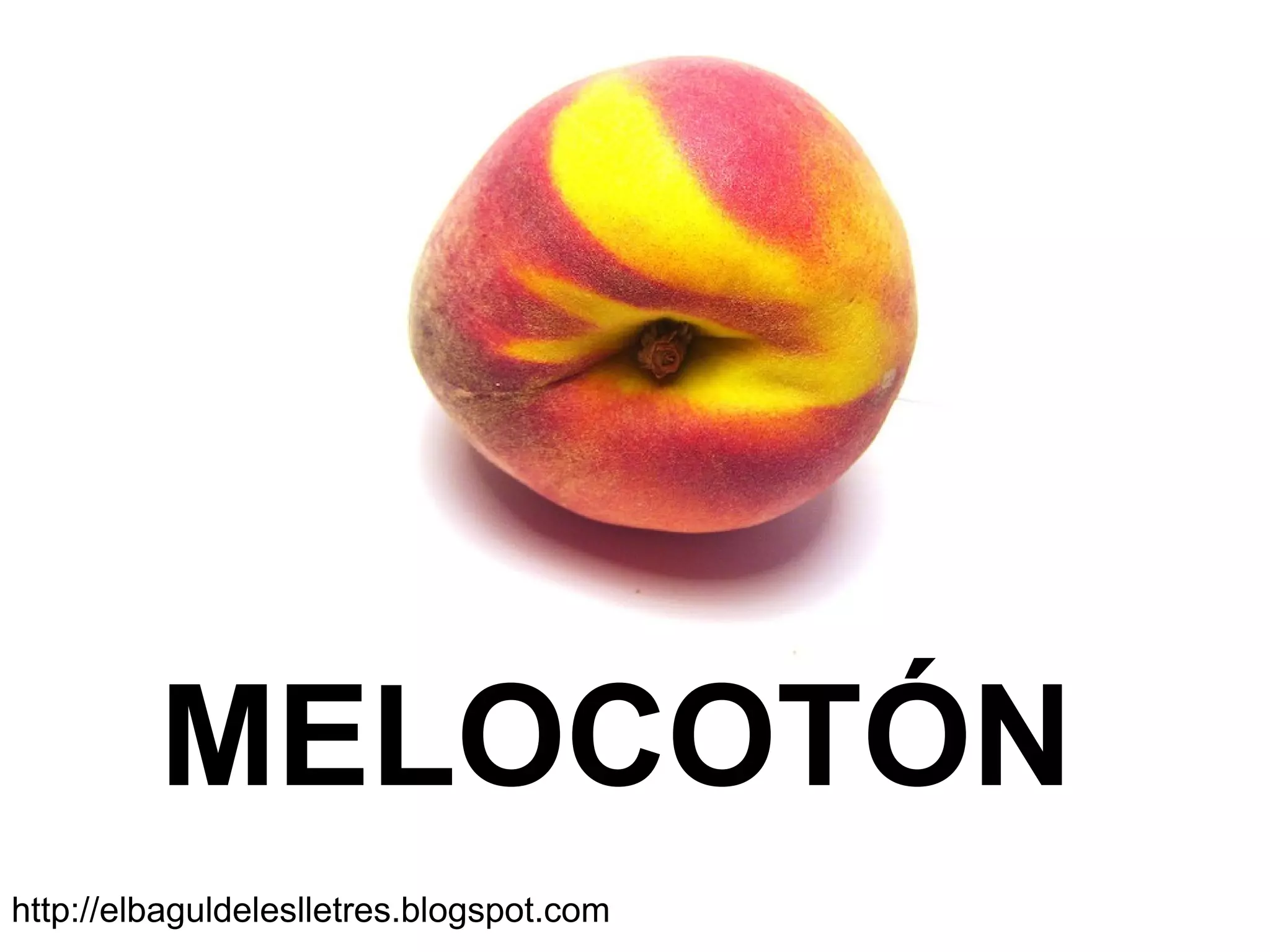 MELOCOTÓN
http://elbaguldeleslletres.blogspot.com
 