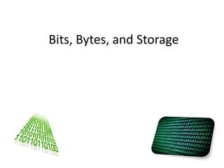 Bits, Bytes, and Storage 