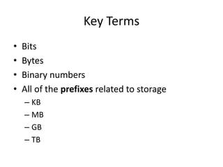 Key TermsBitsBytesBinary numbersAll of the prefixes related to storageKBMBGBTB