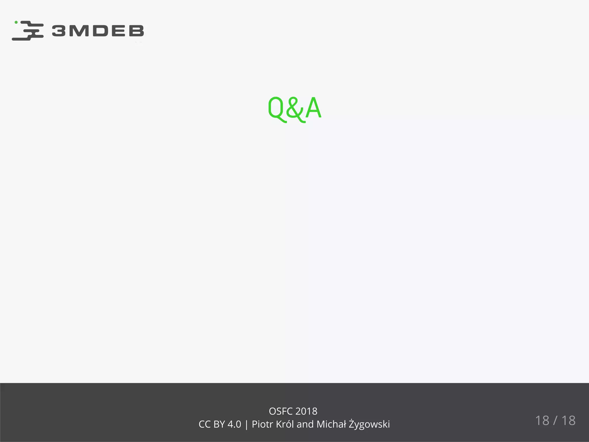 Q&A
18 / 18
OSFC 2018
CC BY 4.0 | Piotr Król and Michał Żygowski
 