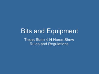 Bits and Equipment Texas State 4-H Horse Show Rules and Regulations 
