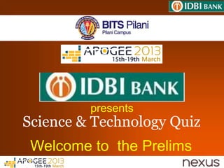 presents
Science & Technology Quiz
 Welcome to the Prelims
 
