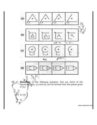 Direction: In the following question, find out which of the
figures (a), (b), (c) and (d) can be formed from the pieces given
in (x).
147) In (X)
   ✁✂✄☎✆✝☎✞✂✁✞✟✆
 