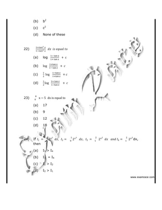 (b) b2
(c) c2
(d) None of these
22)
(a) log
(b)
(c)
(d)
23)
(a) 17
(b) 9
(c) 12
(d) 18
24) If dx,
then
(a) I3 > I4
(b) I3 = I4
(c) I1 > I2
(d) I2 > I1
   ✁✂✄☎✆✝☎✞✂✁✞✟✆
 