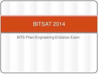 BITSAT 2014
BITS Pilani Engineering Entrance Exam

 