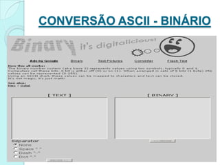 CONVERSÃO ASCII - BINÁRIO
 