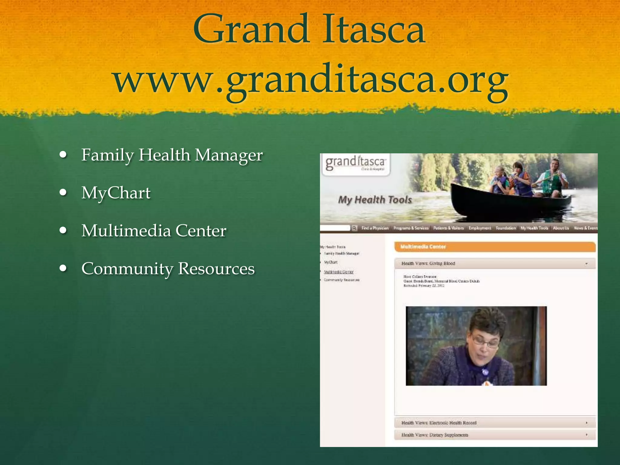 Grand Itasca
www.granditasca.org
 Family Health Manager
 MyChart
 Multimedia Center
 Community Resources
 