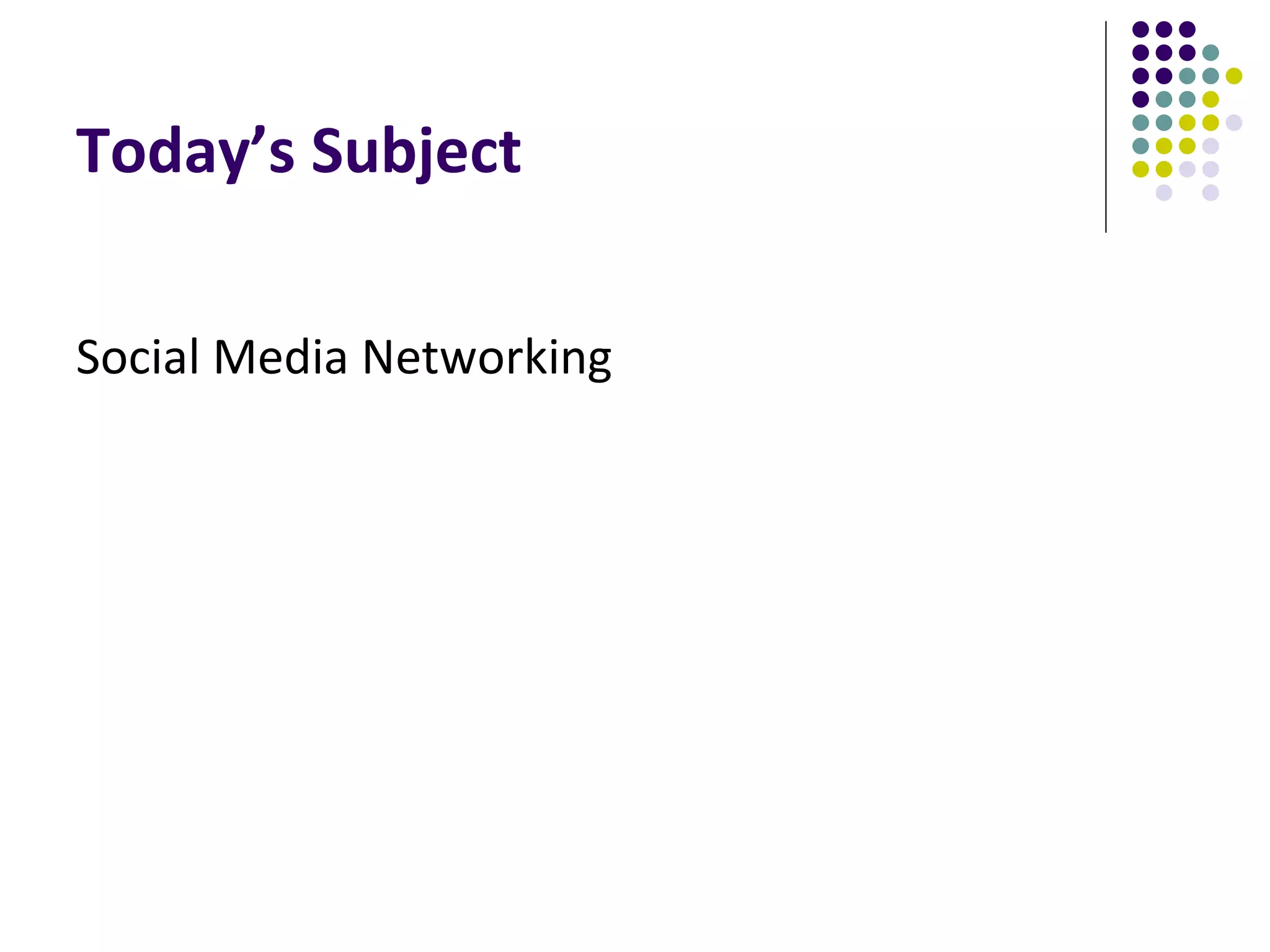 Today’s Subject Social Media Networking