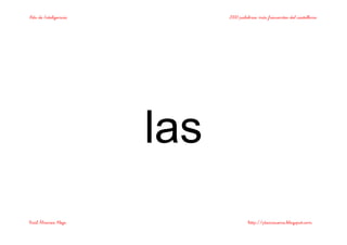 Bits de Inteligencia 2000 palabras más frecuentes del castellano
Raúl Álvarez Alejo http://ptsansuena.blogspot.com
las
 