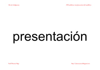 Bits de Inteligencia 2000 palabras más frecuentes del castellano
Raúl Álvarez Alejo http://ptsansuena.blogspot.com
presentación
 