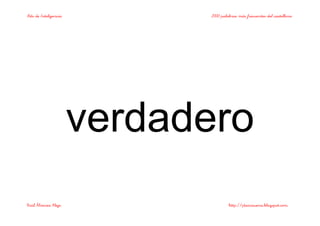 Bits de Inteligencia 2000 palabras más frecuentes del castellano
Raúl Álvarez Alejo http://ptsansuena.blogspot.com
verdadero
 