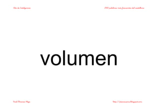 Bits de Inteligencia 2000 palabras más frecuentes del castellano
Raúl Álvarez Alejo http://ptsansuena.blogspot.com
volumen
 