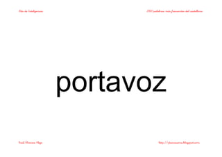 Bits de Inteligencia 2000 palabras más frecuentes del castellano
Raúl Álvarez Alejo http://ptsansuena.blogspot.com
portavoz
 
