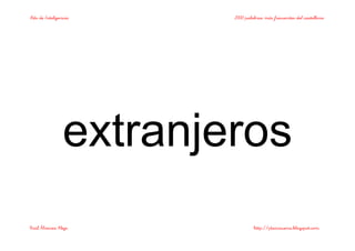 Bits de Inteligencia 2000 palabras más frecuentes del castellano
Raúl Álvarez Alejo http://ptsansuena.blogspot.com
extranjeros
 