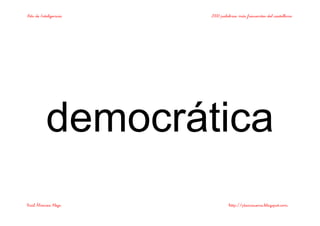 Bits de Inteligencia 2000 palabras más frecuentes del castellano
Raúl Álvarez Alejo http://ptsansuena.blogspot.com
democrática
 