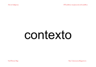 Bits de Inteligencia 2000 palabras más frecuentes del castellano
Raúl Álvarez Alejo http://ptsansuena.blogspot.com
contexto
 