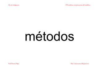 Bits de Inteligencia 2000 palabras más frecuentes del castellano
Raúl Álvarez Alejo http://ptsansuena.blogspot.com
métodos
 