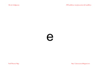 Bits de Inteligencia 2000 palabras más frecuentes del castellano
Raúl Álvarez Alejo http://ptsansuena.blogspot.com
e
 