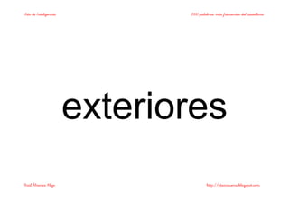 Bits de Inteligencia 2000 palabras más frecuentes del castellano
Raúl Álvarez Alejo http://ptsansuena.blogspot.com
exteriores
 