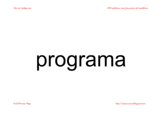 Bits de Inteligencia 2000 palabras más frecuentes del castellano
Raúl Álvarez Alejo http://ptsansuena.blogspot.com
programa
 