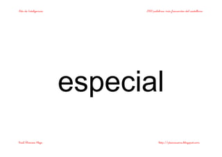 Bits de Inteligencia 2000 palabras más frecuentes del castellano
Raúl Álvarez Alejo http://ptsansuena.blogspot.com
especial
 